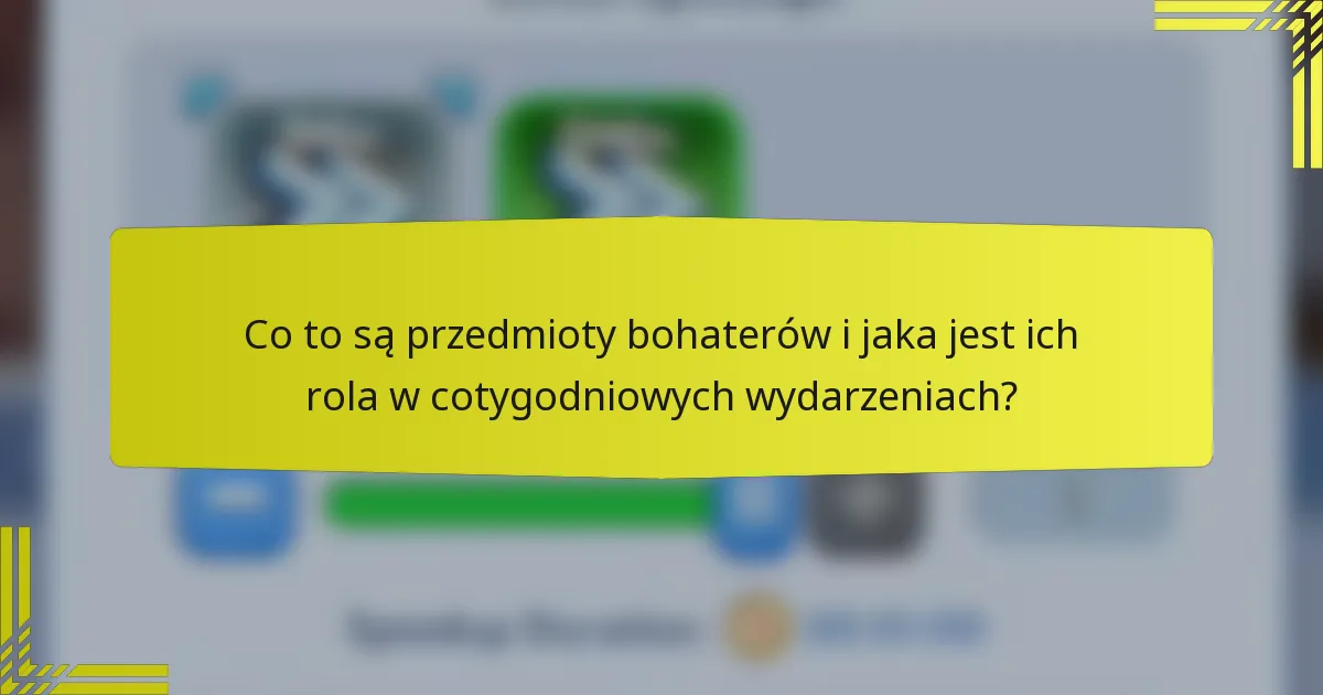 Co to są przedmioty bohaterów i jaka jest ich rola w cotygodniowych wydarzeniach?