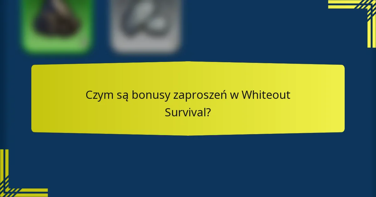 Czym są bonusy zaproszeń w Whiteout Survival?