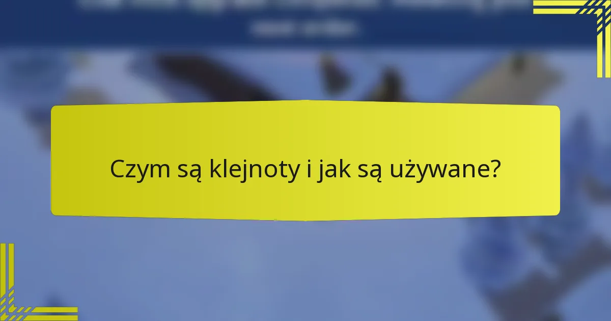 Czym są klejnoty i jak są używane?