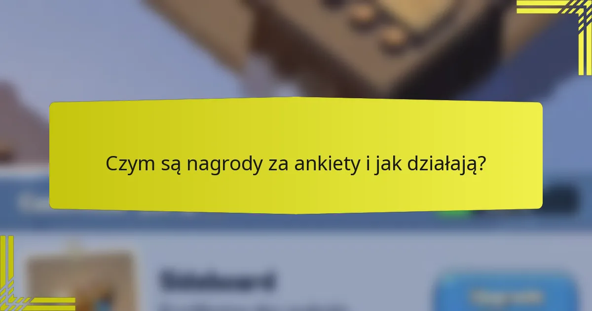 Czym są nagrody za ankiety i jak działają?