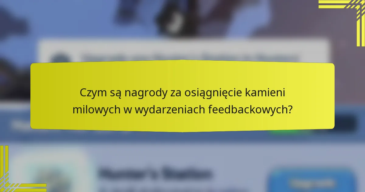 Czym są nagrody za osiągnięcie kamieni milowych w wydarzeniach feedbackowych?