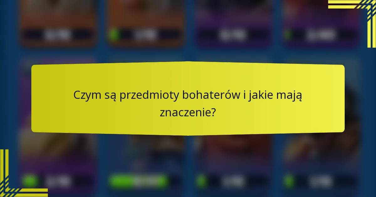 Czym są przedmioty bohaterów i jakie mają znaczenie?
