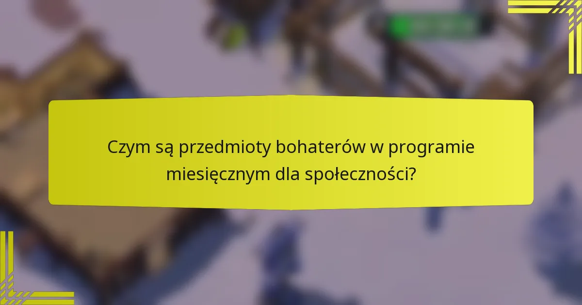 Czym są przedmioty bohaterów w programie miesięcznym dla społeczności?