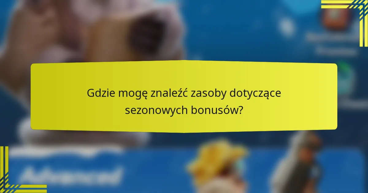 Gdzie mogę znaleźć zasoby dotyczące sezonowych bonusów?