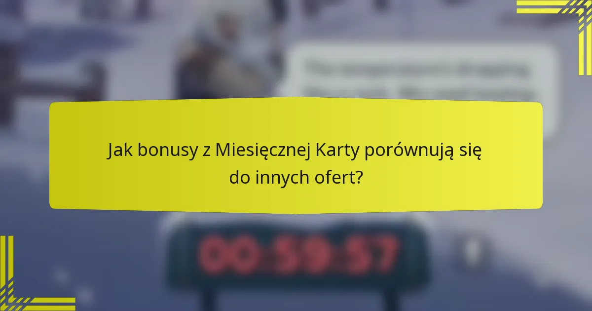 Jak bonusy z Miesięcznej Karty porównują się do innych ofert?
