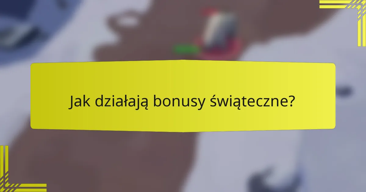 Jak działają bonusy świąteczne?