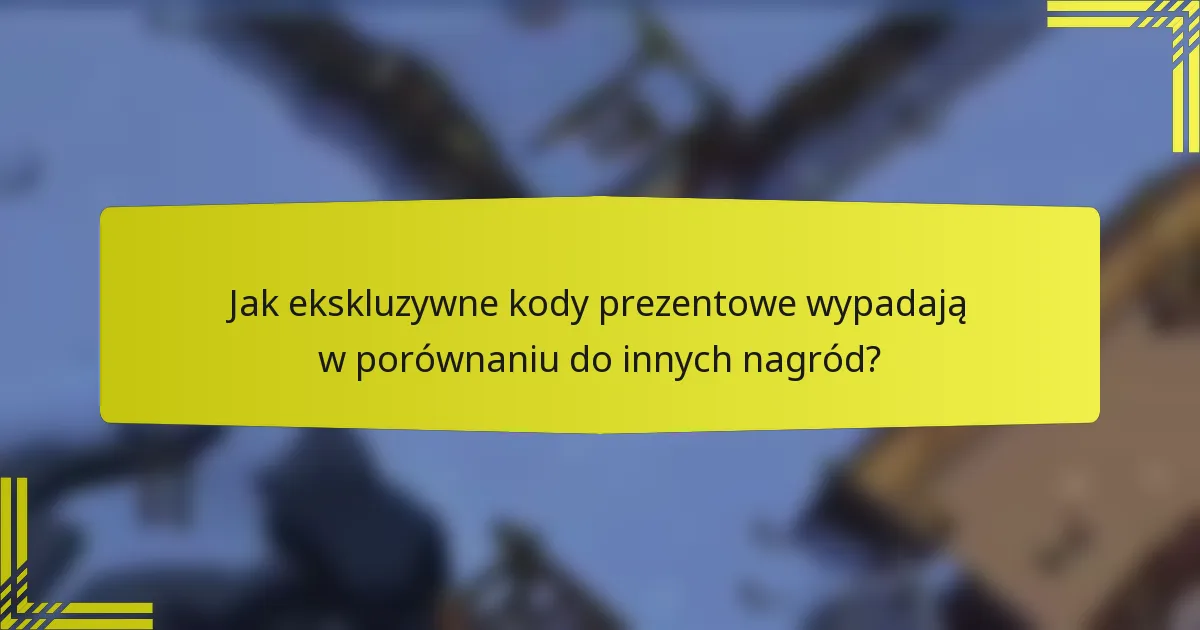 Jak ekskluzywne kody prezentowe wypadają w porównaniu do innych nagród?