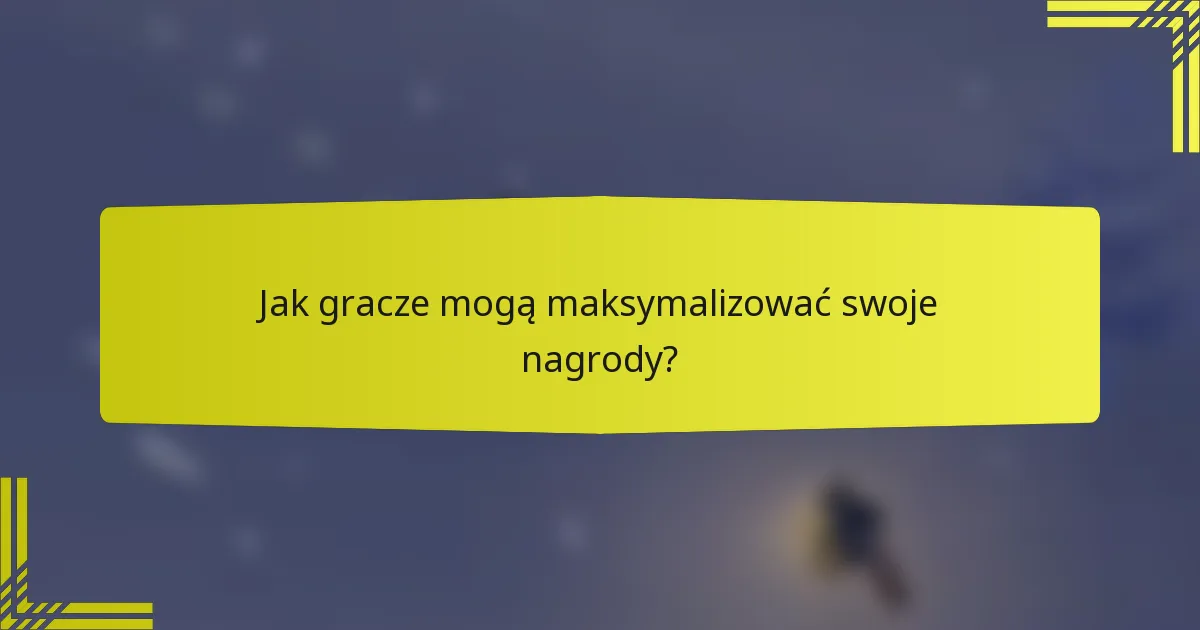Jak gracze mogą maksymalizować swoje nagrody?