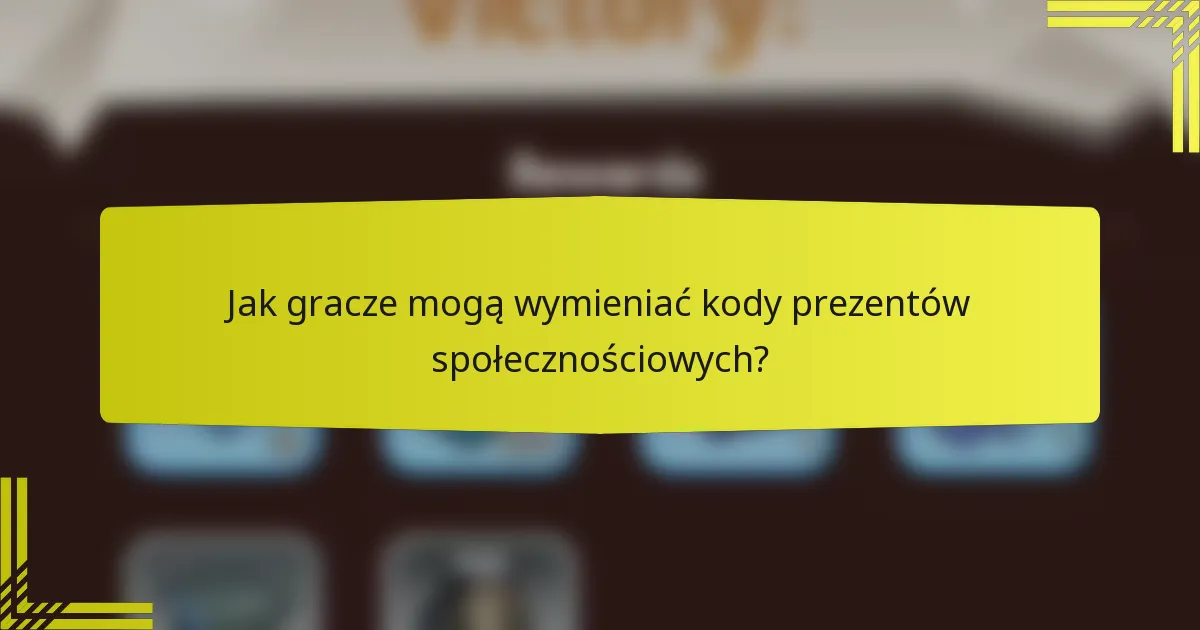 Jak gracze mogą wymieniać kody prezentów społecznościowych?