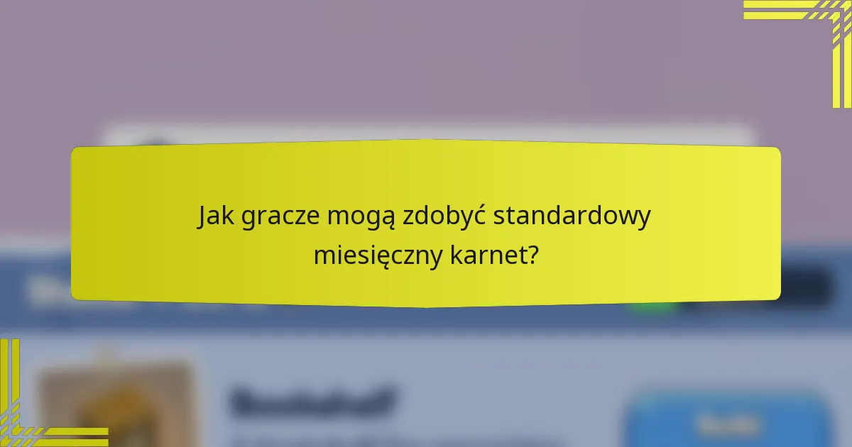 Jak gracze mogą zdobyć standardowy miesięczny karnet?