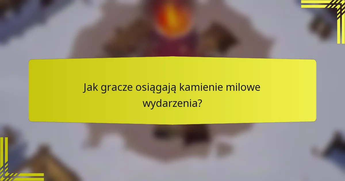 Jak gracze osiągają kamienie milowe wydarzenia?