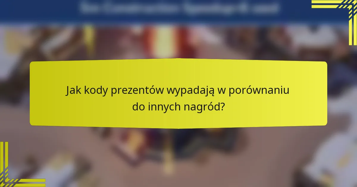 Jak kody prezentów wypadają w porównaniu do innych nagród?
