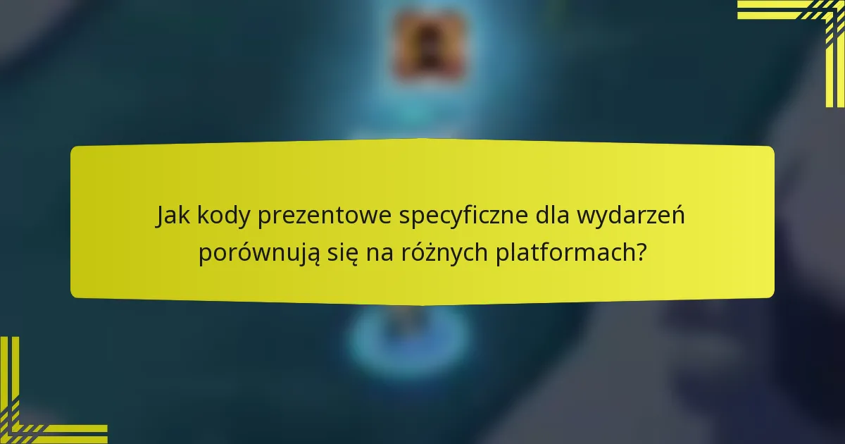 Jak kody prezentowe specyficzne dla wydarzeń porównują się na różnych platformach?