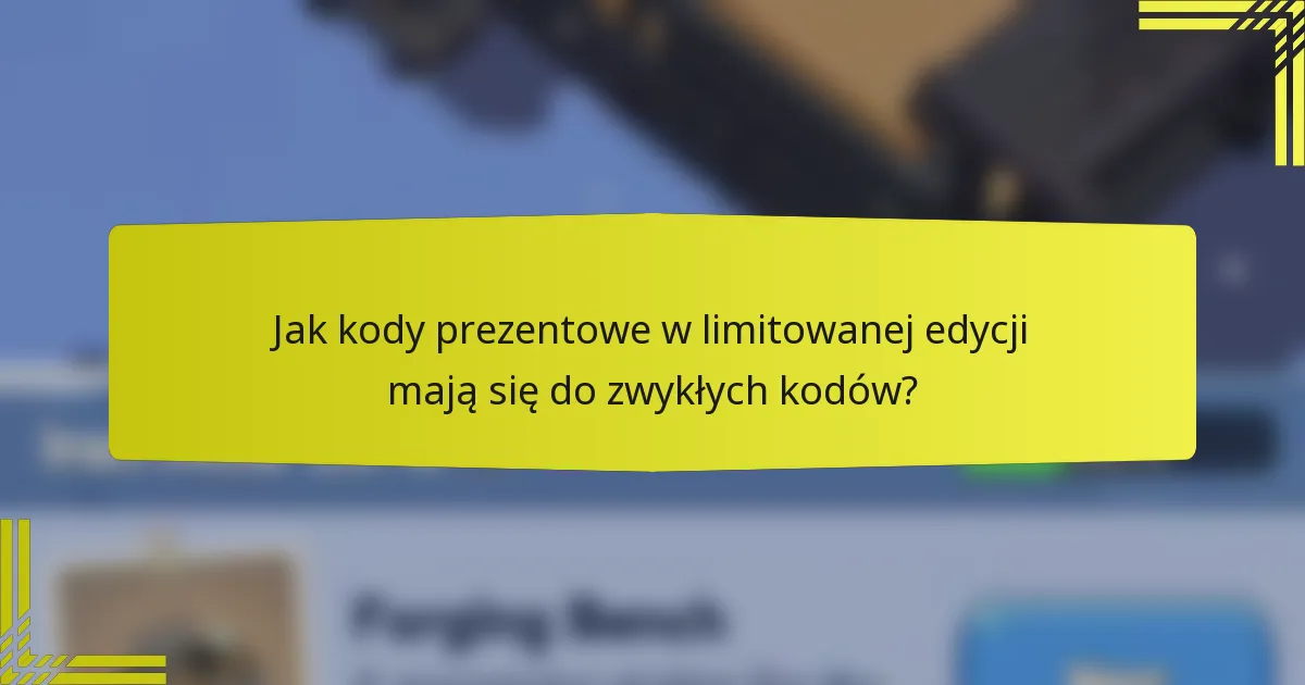 Jak kody prezentowe w limitowanej edycji mają się do zwykłych kodów?