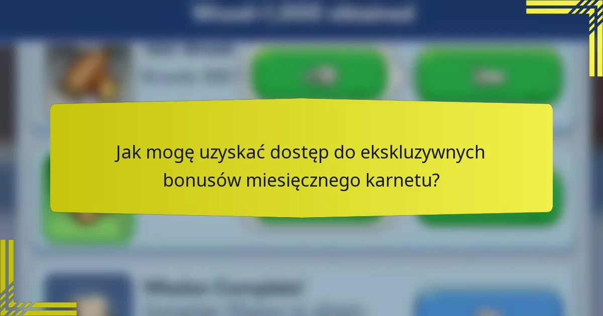 Jak mogę uzyskać dostęp do ekskluzywnych bonusów miesięcznego karnetu?