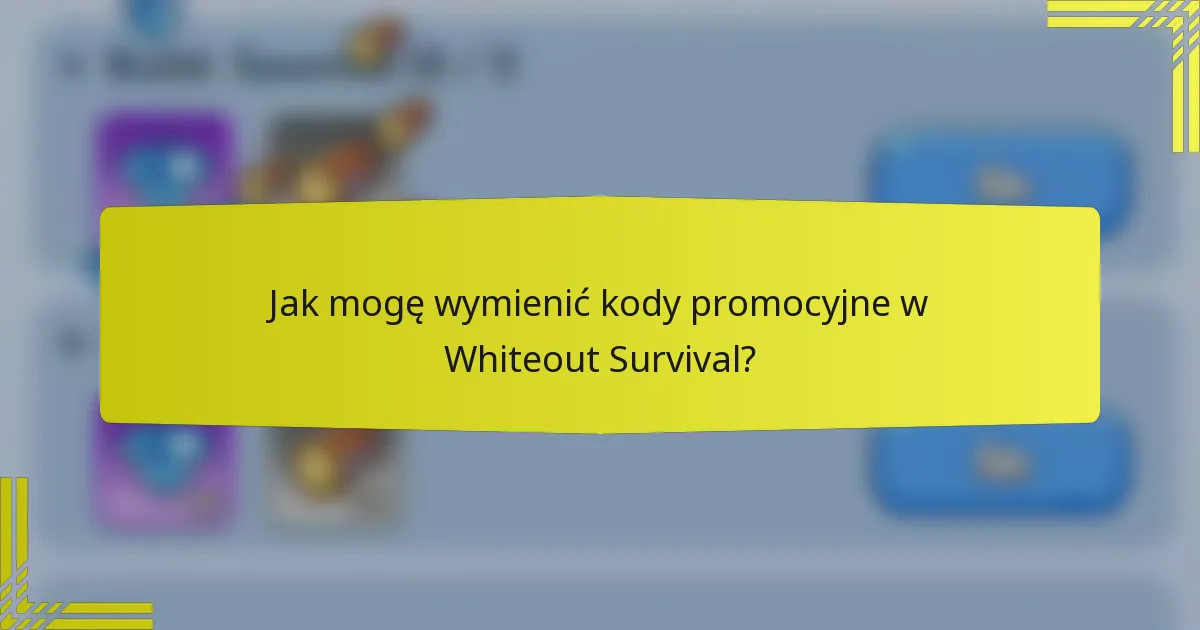 Jak mogę wymienić kody promocyjne w Whiteout Survival?