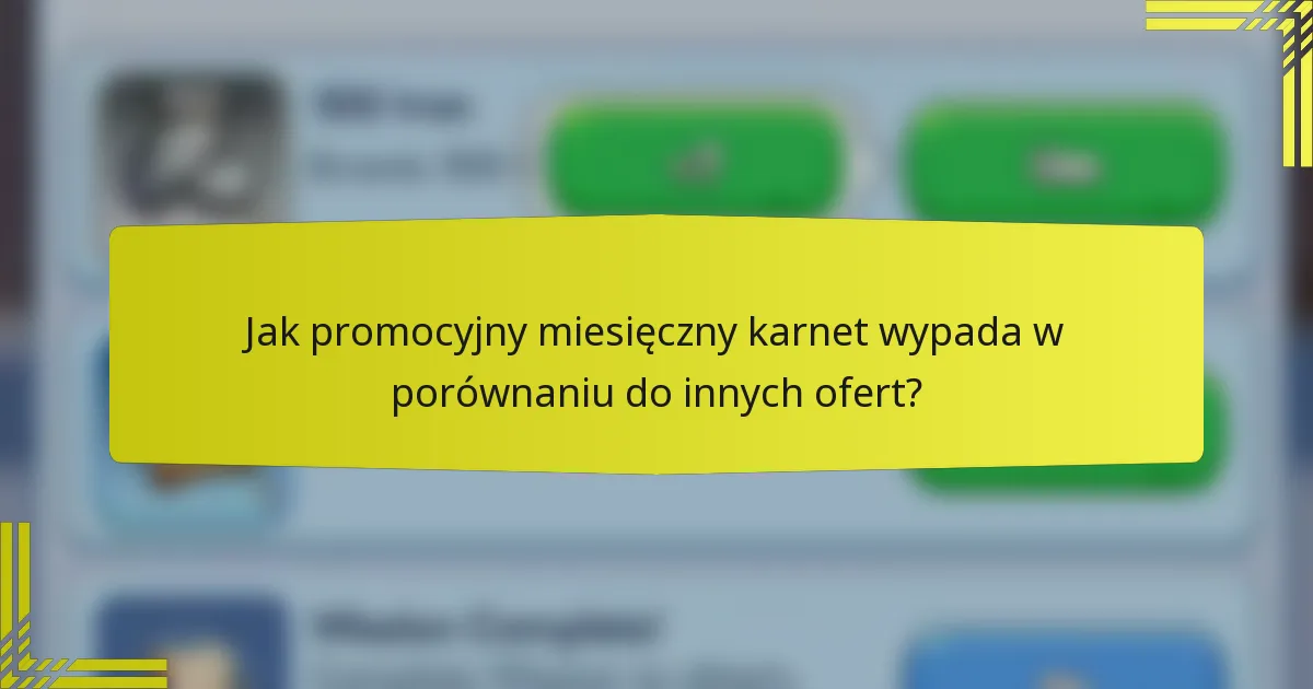 Jak promocyjny miesięczny karnet wypada w porównaniu do innych ofert?