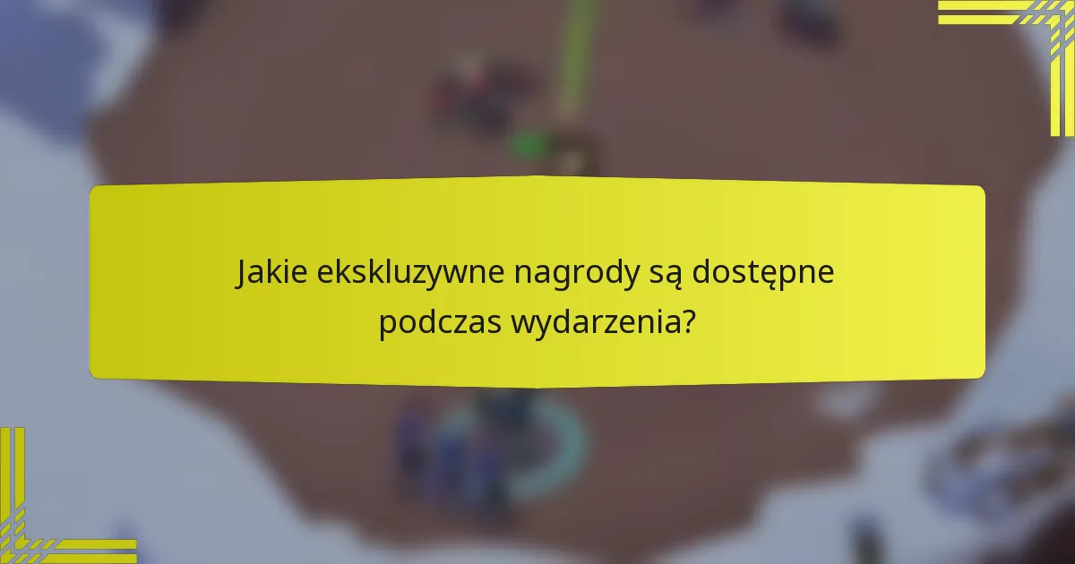 Jakie ekskluzywne nagrody są dostępne podczas wydarzenia?