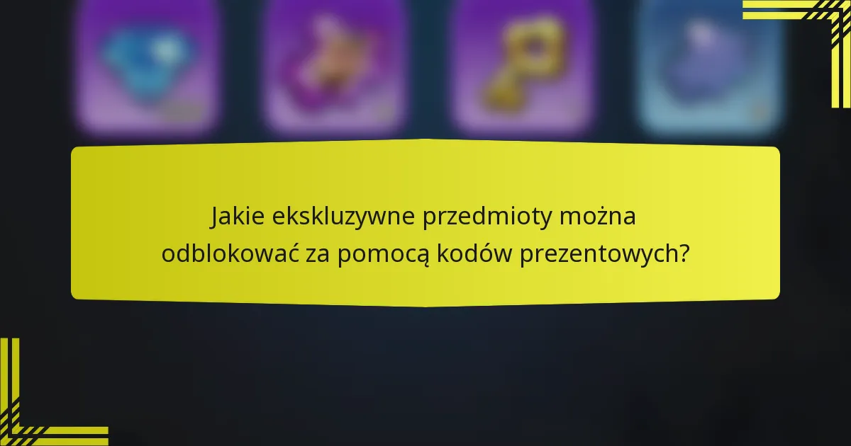 Jakie ekskluzywne przedmioty można odblokować za pomocą kodów prezentowych?