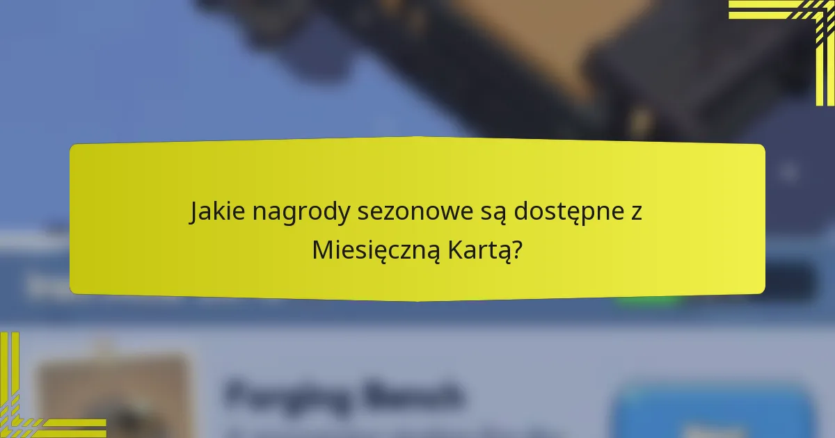 Jakie nagrody sezonowe są dostępne z Miesięczną Kartą?