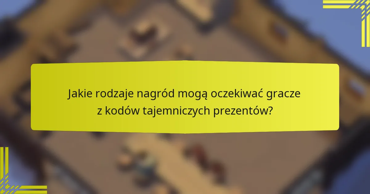 Jakie rodzaje nagród mogą oczekiwać gracze z kodów tajemniczych prezentów?