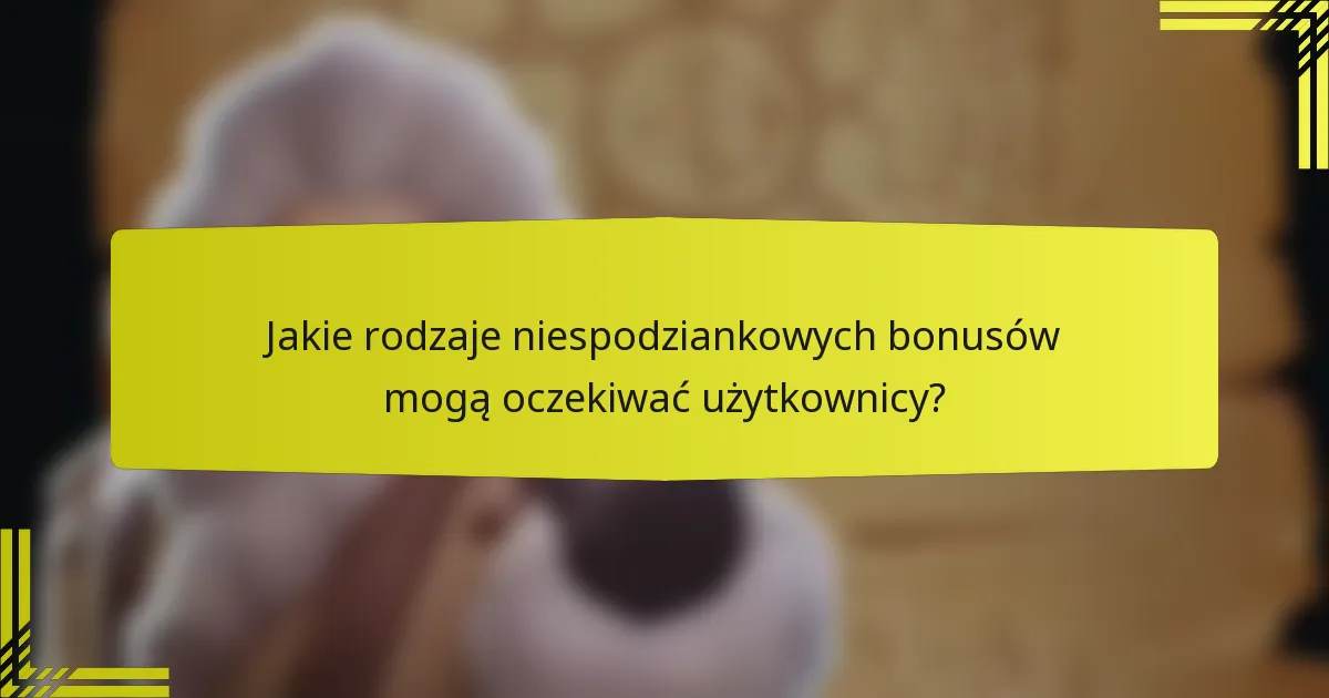 Jakie rodzaje niespodziankowych bonusów mogą oczekiwać użytkownicy?