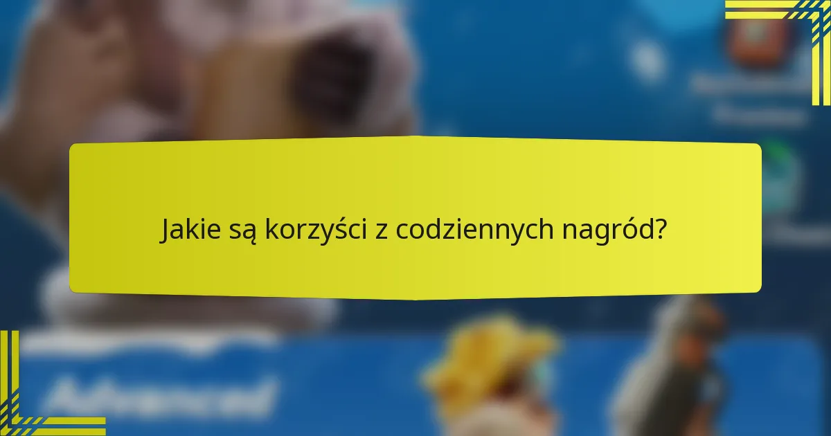 Jakie są korzyści z codziennych nagród?