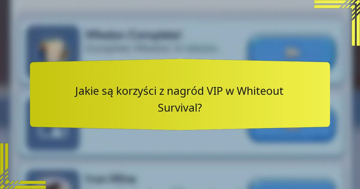 Jakie są korzyści z nagród VIP w Whiteout Survival?