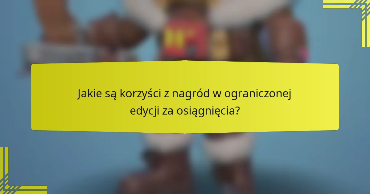 Jakie są korzyści z nagród w ograniczonej edycji za osiągnięcia?