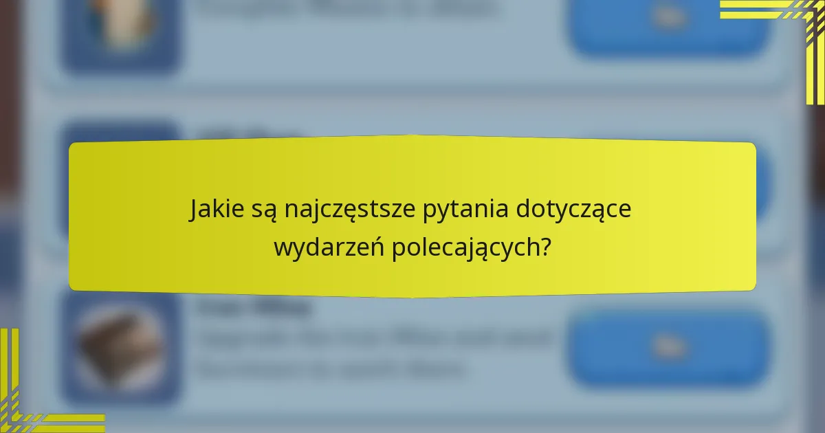 Jakie są najczęstsze pytania dotyczące wydarzeń polecających?
