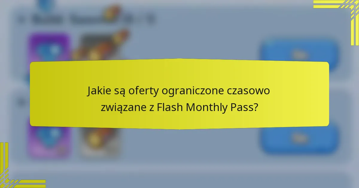 Jakie są oferty ograniczone czasowo związane z Flash Monthly Pass?