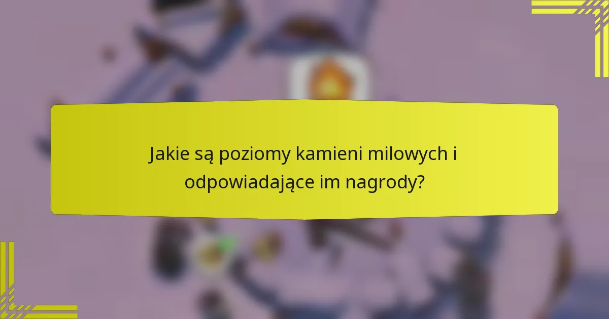 Jakie są poziomy kamieni milowych i odpowiadające im nagrody?