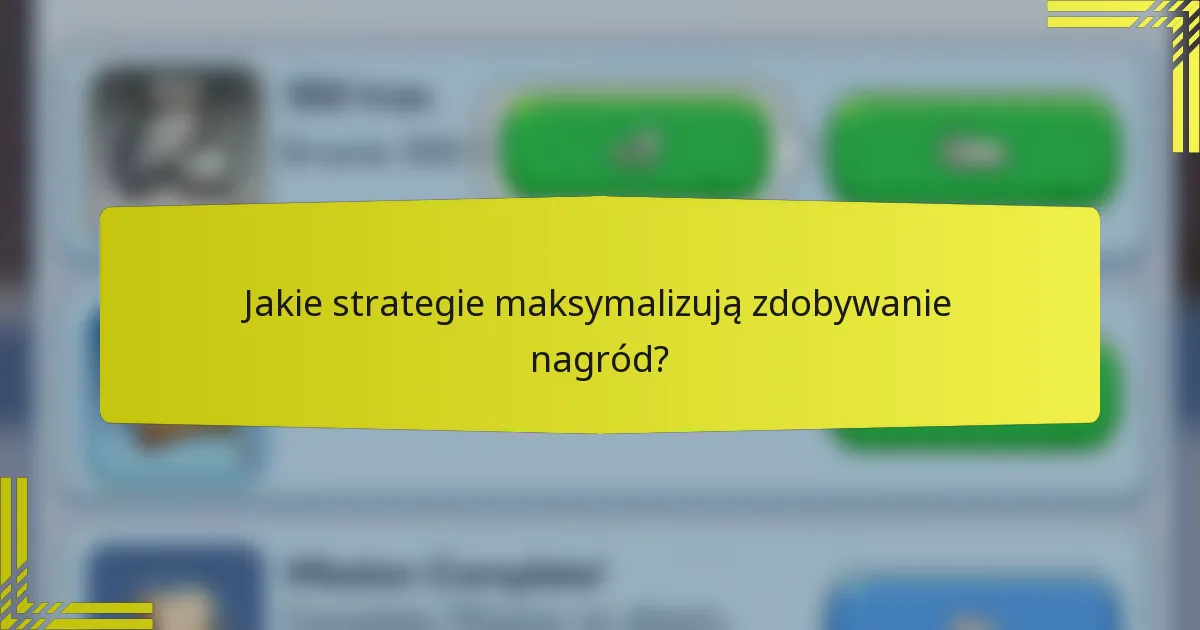 Jakie strategie maksymalizują zdobywanie nagród?