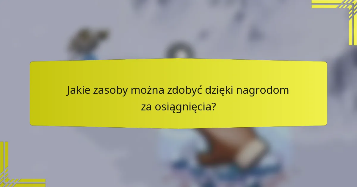 Jakie zasoby można zdobyć dzięki nagrodom za osiągnięcia?