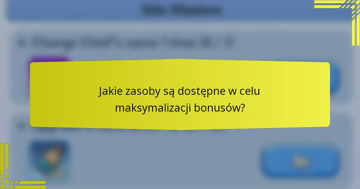 Jakie zasoby są dostępne w celu maksymalizacji bonusów?