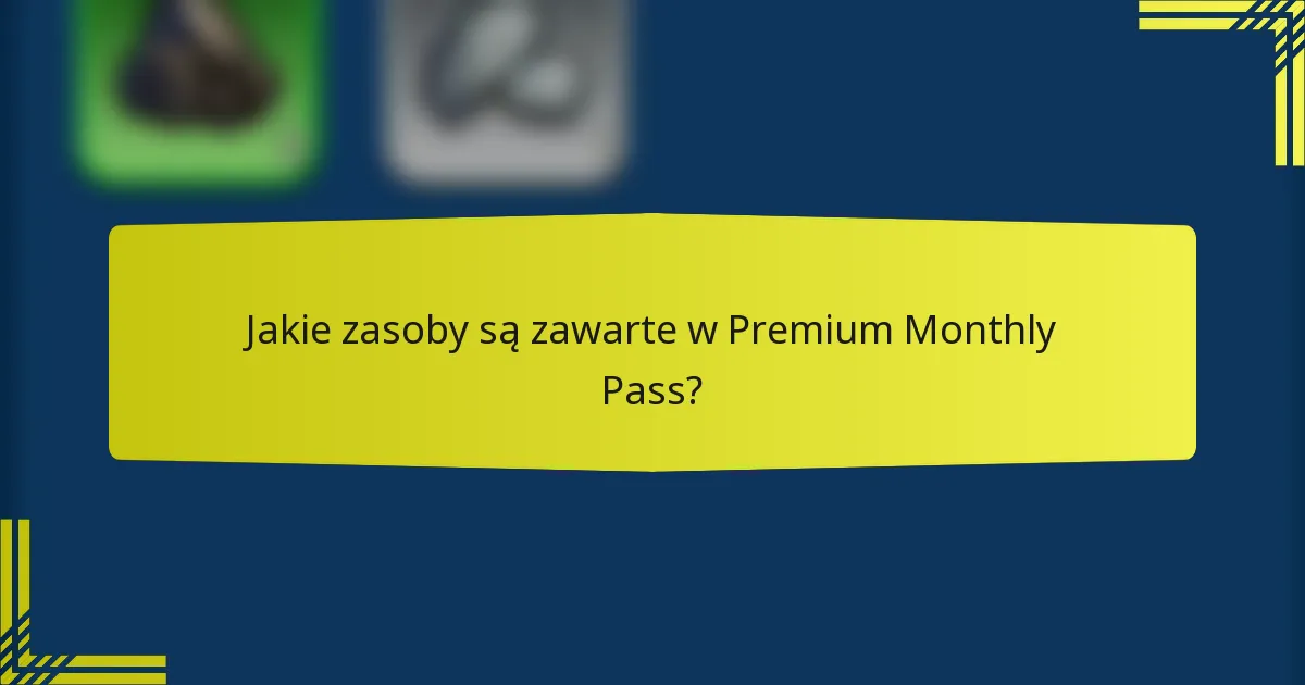 Jakie zasoby są zawarte w Premium Monthly Pass?