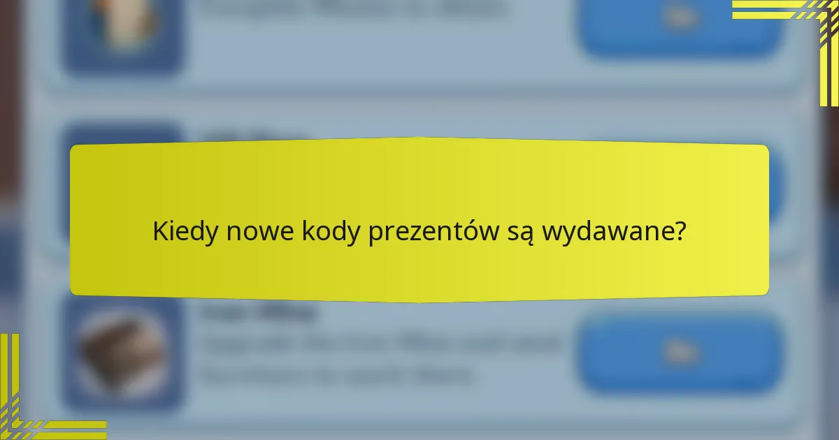 Kiedy nowe kody prezentów są wydawane?